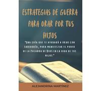 Estrategias De Guerra Para Orar Por Tus Hijos