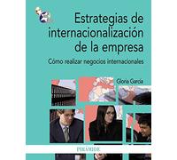 Estrategias de internacionalización de la empresa: Cómo realizar negocios internacionales (Economía y Empresa)