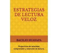 ESTRATEGIAS DE LECTURA VELOZ: 79 ejercicios de velocidad, comprensión y retención de lectura.