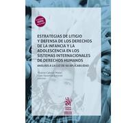 Estrategias de litigio y defensa de los derechos de la infancia y la adolescencia en los sistemas internacionales de derechos humanos. Análisis a la luz de su aplicabilidad