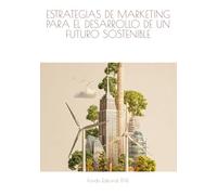 ESTRATEGIAS DE MARKETING PARA EL DESARROLLO DE UN FUTURO SOSTENIBLE