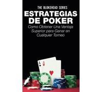 Estrategias de Poker: Como obtener una ventaja superior para ganar en cualquier torneo.