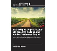 Estrategias de producción de cereales en la región central de Mozambique: Retos y oportunidades en la producción de cereales