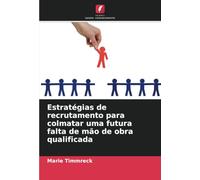 Estratégias de recrutamento para colmatar uma futura falta de mão de obra qualificada