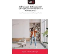 Estrategias de Regulación Emocional Preventiva en la Adolescencia: Guía Psicoeducativa desde la Psicología Positiva