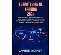 ESTRATEGIAS DE TRADING 2024: La guía completa para maximizar tus beneficios y alcanzar el éxito con las mejores estrategias de trading, análisis técnico y herramientas avanzadas