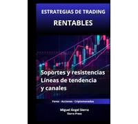 Estrategias de Trading Rentables con Soportes y Resistencias: Cómo utilizar líneas de tendencia y canales para identificar oportunidades de alta ... - Finanzas - Inversiones - Trading y Bolsa)