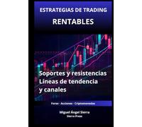 Estrategias de Trading Rentables con Soportes y Resistencias: Cómo utilizar líneas de tendencia y canales para identificar oportunidades de alta ... - Finanzas - Inversiones - Trading y Bolsa)