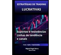 Estratégias de Trading Rentáveis com Suportes e Resistências: Como utilizar linhas de tendência e canais para identificar oportunidades de alta ... - Finanças - Investimentos - Trading e Bolsa)