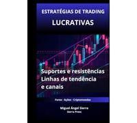 Estratégias de Trading Rentáveis com Suportes e Resistências: Como utilizar linhas de tendência e canais para identificar oportunidades de alta ... - Finanças - Investimentos - Trading e Bolsa)