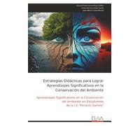 Estrategias Didácticas para Lograr Aprendizajes Significativos en la Conservación del Ambiente: Aprendizajes Significativos en la Conservación del Ambiente en Estudiantes de la I.E."Horacio Gaméz"