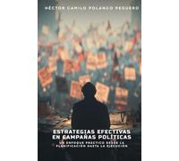 Estrategias Efectivas en Campañas Políticas: Un Enfoque Práctico desde la Planificación hasta la Ejecución