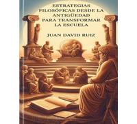 Estrategias filosóficas desde la antigüedad para transformar la escuela