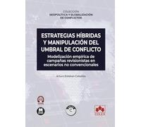 Estrategias híbridas y manipulación del umbral de conflicto: COLECCIÓN «GEOPOLÍTICA Y GLOBALIZACIÓN DE CONFLICTOS» (monografico)