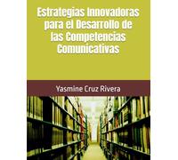 Estrategias Innovadoras para el Desarrollo de las Competencias Comunicativas