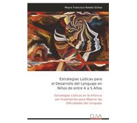 Estrategias Lúdicas para el Desarrollo del Lenguaje en Niños de entre 4 a 5 Años: Estrategias Lúdicas en la Infancia son Importantes para Mejorar las Dificultades del Lenguaje