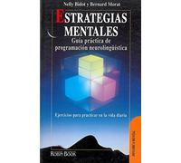 Estrategias mentales: Guía práctica de programación neurolingüística. Ejercicios para practicar en la vida diaria