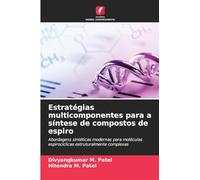 Estratégias multicomponentes para a síntese de compostos de espiro: Abordagens sintéticas modernas para moléculas espirocíclicas estruturalmente complexas