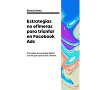 Estrategias no efímeras para triunfar en Facebook Ads