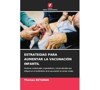 ESTRATEGIAS PARA AUMENTAR LA VACUNACIÓN INFANTIL: Factores contextuales, organizativos y socioculturales que influyen en el rendimiento de la vacunación en zonas rurales