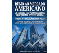 ESTRATÉGIAS PARA CRESCER E PROTEGER PATRIMÔNIO: CARTEIRA, DISCIPLINA E CONSTRUÇÃO DE PATRIMÔNIO EM DÓLAR: VOLUME 3 - EXECUÇÃO E LONGO PRAZO (RUMO AO ... BRASILEIROS COMEÇAREM A INVESTIR NOS EUA)