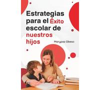 Estrategias Para el Éxito Escolar de Nuestros Hijos