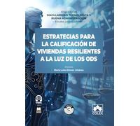 Estrategias para la calificación de viviendas resilientes a la luz de los ODS: COLECCIÓN «SINGULARIDAD TECNOLÓGICA Y BUENA ADMINISTRACIÓN» (monografico)