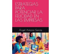 ESTRATEGIAS PARA POTENCIAR LA FELICIDAD EN LAS EMPRESAS