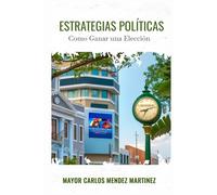 Estrategias Políticas: “Como Ganar una Elección”