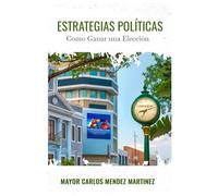 Estrategias Políticas: “Como Ganar una Elección”