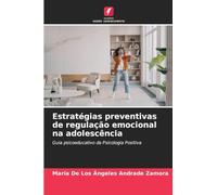 Estratégias preventivas de regulação emocional na adolescência: Guia psicoeducativo da Psicologia Positiva