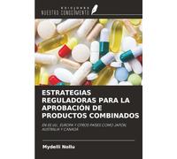 ESTRATEGIAS REGULADORAS PARA LA APROBACIÓN DE PRODUCTOS COMBINADOS: EN EE.UU., EUROPA Y OTROS PAÍSES COMO JAPÓN, AUSTRALIA Y CANADÁ