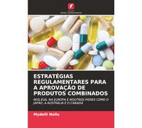 ESTRATÉGIAS REGULAMENTARES PARA A APROVAÇÃO DE PRODUTOS COMBINADOS: NOS EUA, NA EUROPA E NOUTROS PAÍSES COMO O JAPÃO, A AUSTRÁLIA E O CANADÁ