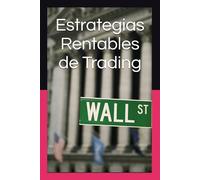 Estrategias Rentables de Trading: Guía Práctica con Sistemas Probados para Operar en Bolsa, Forex y Criptomonedas con Gestión del Riesgo, Disciplina y ... - Finanzas - Inversiones - Trading y Bolsa)
