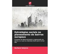 Estratégias sociais no planeamento de bairros europeus: Processos de desenvolvimento e regeneração nos bairros, ou o que os urbanistas fazem para o tornar feliz