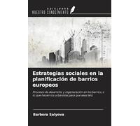 Estrategias sociales en la planificación de barrios europeos: Procesos de desarrollo y regeneración en los barrios, o lo que hacen los urbanistas para que seas feliz