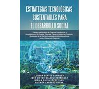 Estrategias Tecnológicas Sustentables para el Desarrollo Social: Trabajo colaborativo de Cuerpos Académicos e Investigadores de Puebla, Tlaxcala, ... para el Desarrollo Regional
