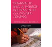 ESTRATEGIAS TIC PARA LA INCLUSIÓN EDUCATIVA EN UN COLEGIO RURAL AGRUPADO.: ENFOQUES Y DESAFÍOS PEDAGÓGICOS