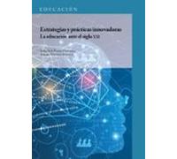 Estrategias Y Prácticas Innovadoras. La Educación Ante El Siglo Xxi (e