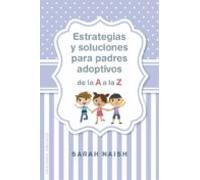 Estrategias Y Soluciones Para Padres Adoptivos De La A A La Z