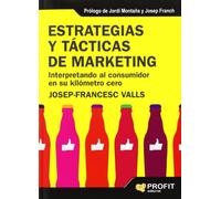 Estrategias y tácticas de marketing: Interpretando al consumidor en su kilómetro cero (SIN COLECCION)
