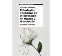 Estrategias y técnicas de intervención en trauma y disociación: Un modelo integrador (Psicología Psiquiatría Psicoterapia)
