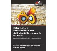 Estrazione e caratterizzazione dell'olio dalle mandorle di butiá: Caratteristiche fisico-chimiche e spettroscopiche
