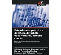 Estrazione supercritica di estere di forbolo dalla torta di Jatropha curcas: Esperimenti, modellizzazione e valutazione economica