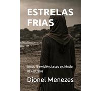 ESTRELAS FRIAS: Amor, fé e violência sob o silêncio das estrelas