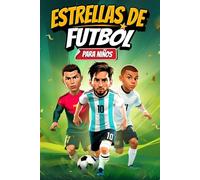 Estrellas del fútbol para niños: Las estrellas más importantes del mundo y su emocionante camino hacia el éxito | Regalo perfecto para niños