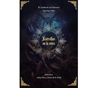 Estrellas en la Mira: El libro de los ángeles. Angelología Biblíca