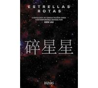 Estrellas Rotas: Ii Antologia De Ciencia Ficcion China Contemporanea E