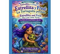 Estrellita y Fred: La Tortuguita Perdida / Estrellita and Fred: The lost Little Turtle: Una Aventura de Amistad, Valentia y Esperanza / An Adventure ... Hope: 2 (Las Aventuras de Estrellita y Fred)