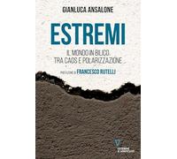 Estremi. Il mondo in bilico tra caos e polarizzazione (Biblioteca contemporanea)